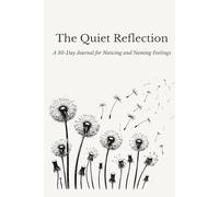 The Quiet Reflection: A 30-Day Journal for Noticing and Naming Feelings