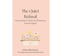 The Quiet Refusal: Resisting Burnout Culture, Hustle Pressure, and the Loss of Personal Dignity (The Integrity and Inner Strength: Reflections on Steadiness, Dignity, and Inner Character)