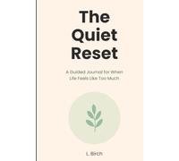 The Quiet Reset: A Guided Journal for When Life Feels Like Too Much