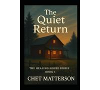 The Quiet Return: A Healing House Novel - Book Three (The Quiet Way)