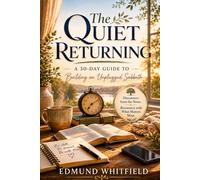 The Quiet Returning: A 30-Day Guide to Building an Unplugged Sabbath (Faith in the Digital Age)