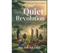 The QUIET REVOLUTION: A SPIRITUAL CALL TO EARTH STEWARDSHIP (2 Eco-Spiritual Earth Series: A Sacred Journey Through Seasons, Elements, and Global Ritual)
