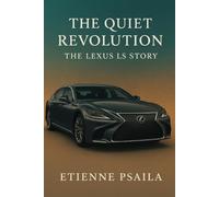The Quiet Revolution: The Lexus LS Story