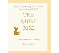 THE QUIET RISE: A Journal for the Soul’s Awakening