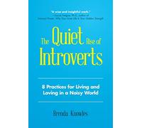 The Quiet Rise of Introverts: 8 Practices for Living and Loving in a Noisy World (Quietude and Relationships)