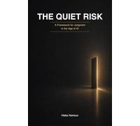The Quiet Risk: A Framework for Judgment in the Age of AI (Decision Systems in the Age of AI)