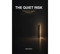 The Quiet Risk: A Framework for Judgment in the Age of AI (Decision Systems in the Age of AI)