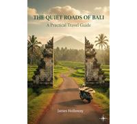 The Quiet Roads Of Bali.: A Practical Travel Guide