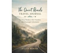 The Quiet Roads Travel Journal: For Deep thinkers, slow travelers and meaningful adventures