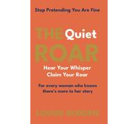 The Quiet Roar : Stop Pretending You Are Fine