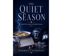 The Quiet Season: A Small-Town Single Dad Firefighter Romance