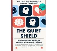 THE QUIET SHIELD: How Molecular Hydrogen Protects Your Family's Health: How Molecular Hydrogen Protects Your Family's Health A Plain-Language Guide ... Boost Energy, and Help the Body Heal.