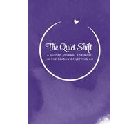 The Quiet Shift: A Guided Journal For Moms in the Season of Letting Go