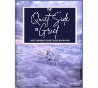 The Quiet Side of Grief: A Guided Companion to Explore the Many Ways We Grieve