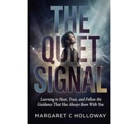 The Quiet Signal: Learning to Hear, Trust, and Follow the Guidance That Has Always Been with You