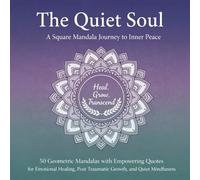 The Quiet Soul: A Square Mandala Journey to Inner Peace: 50 Geometric Mandalas with Empowering Quotes for Emotional Healing, Post-Traumatic Growth, and Quiet Mindfulness