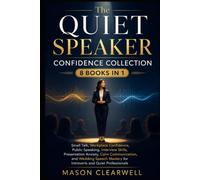 THE QUIET SPEAKER CONFIDENCE COLLECTION 8 Books in 1: Small Talk, Workplace Confidence, Calm Communication, Public Speaking, Interview Skills, ... for Introverts and Quiet Professionals