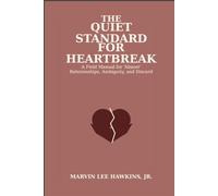 The Quiet Standard for Heartbreak: A Field Manual for “Almost” Relationships, Ambiguity, and Discard