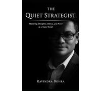 The Quiet Strategist: Mastering Discipline, Silence, and Power in a Noisy World