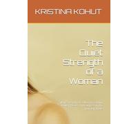The Quiet Strength of a Woman: Silent Strength of a Woman Finding Power, Peace, and Purpose in the Journey of Life