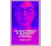 The Quiet Strength of an Introvert: Living Quietly in a Loud World