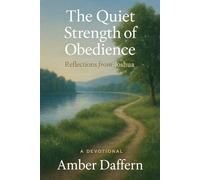 The Quiet Strength of Obedience: A Devotional - Reflections from Joshua: 1 (Daily Devotional Series)