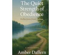 The Quiet Strength of Obedience: A Devotional - Reflections from Joshua (Daily Devotional Series)
