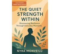 The Quiet Strength Within: Discovering Resilience Through Everyday Moments