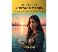 THE QUIET STRENGTH WITHIN: Learning Wisdom, Finding Power