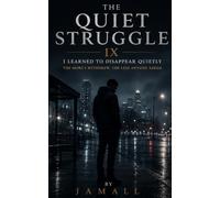 The Quiet Struggle IX: I Learned to Disappear Quietly: The More I Withdrew, The Less Anyone Asked: 9