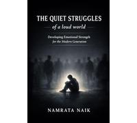 The Quiet Struggles of a Loud World: Developing Emotional Strength for the Modern Generation