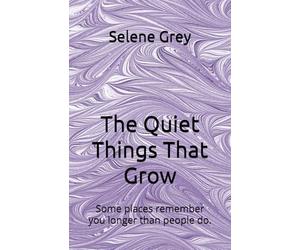 The Quiet Things That Grow: Some places remember you longer than people do.