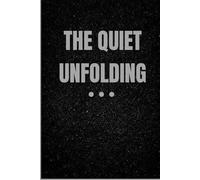 THE QUIET UNFOLDING