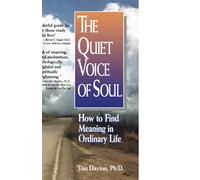 The Quiet Voice of Soul: How to Find Meaning in Ordinary Life