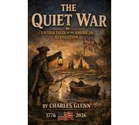 The Quiet War: Untold Tales Of The American Revolution