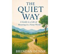 The Quiet Way: A Guide to a Life of Meaning in a Noisy World
