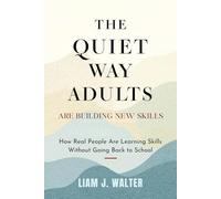 THE QUIET WAY ADULTS ARE BUILDING NEW SKILLS: How Real People Are Learning Skills Without Going Back to School