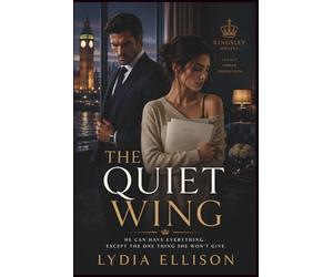 The Quiet Wing: A Dark Billionaire Romance of Secrets, Scandal, and Redemption