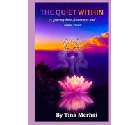 The Quiet Within: Discovering Awareness, Presence, and Inner Peace in a Noisy World