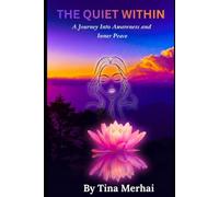 The Quiet Within: Discovering Awareness, Presence, and Inner Peace in a Noisy World