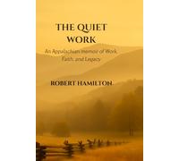 The Quiet Work: An Appalachian Memoir of Work, Faith, and Legacy (The Poppy Collection)