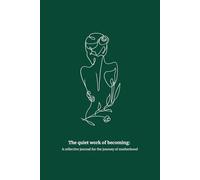 The quiet work of becoming: A reflective journal for the journey of motherhood