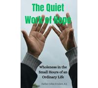 The Quiet Work of Hope: Wholeness in the Small Hours of an Ordinary Life