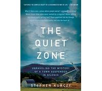 The Quiet Zone : Unraveling the Mystery of a Town Suspended in Silence