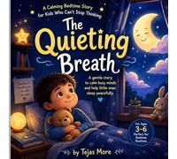 The Quieting Breath: A Calming Bedtime Story for Kids Who Can’t Stop Thinking (Ages 3-6)