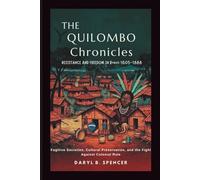 The Quilombo Chronicles: Resistance and Freedom in Brazil, 1605-1888: Fugitive Societies, Cultural Preservation, and the Fight Against Colonial Rule
