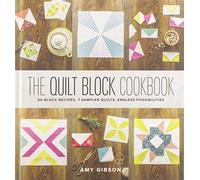 The Quilt Block Cookbook: 50 Block Recipes, 7 Sampler Quilts, Endless Possibilities