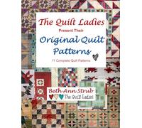 The Quilt Ladies Original Quilt Patterns - In One Beautiful Collection: 11 Complete Quilt Patterns