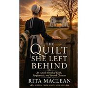 The Quilt She Left Behind: An Amish Novel of Faith, Forgiveness, and Second Chances: 1 (Willow Creek Series)