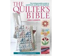 The Quilters Bible The Indispensable Guide To Patchwork Quilting And Applique